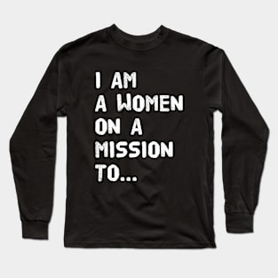 I am a women on a mission to... Long Sleeve T-Shirt